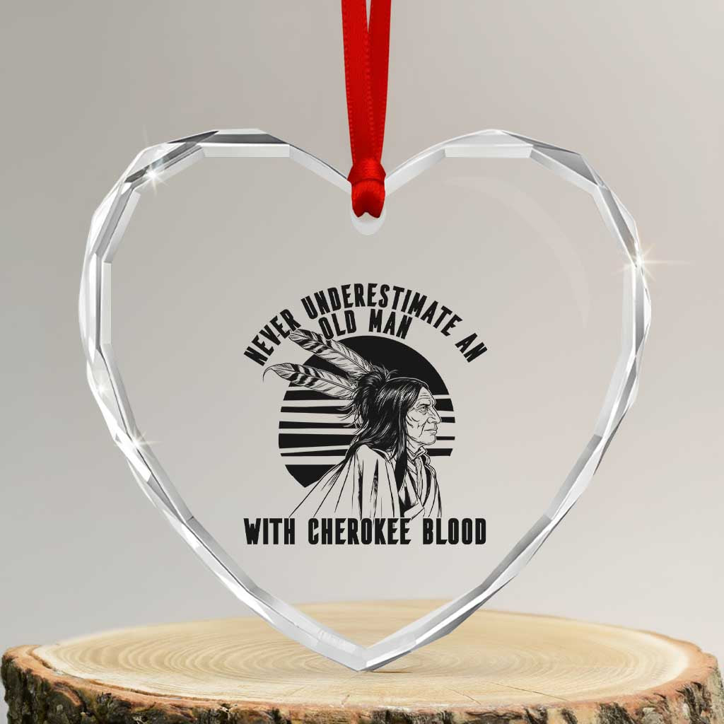 Never Underestimate An Old Man With Cherokee Blood Heart Crystal Glass Ornament Native American Heritage Gift