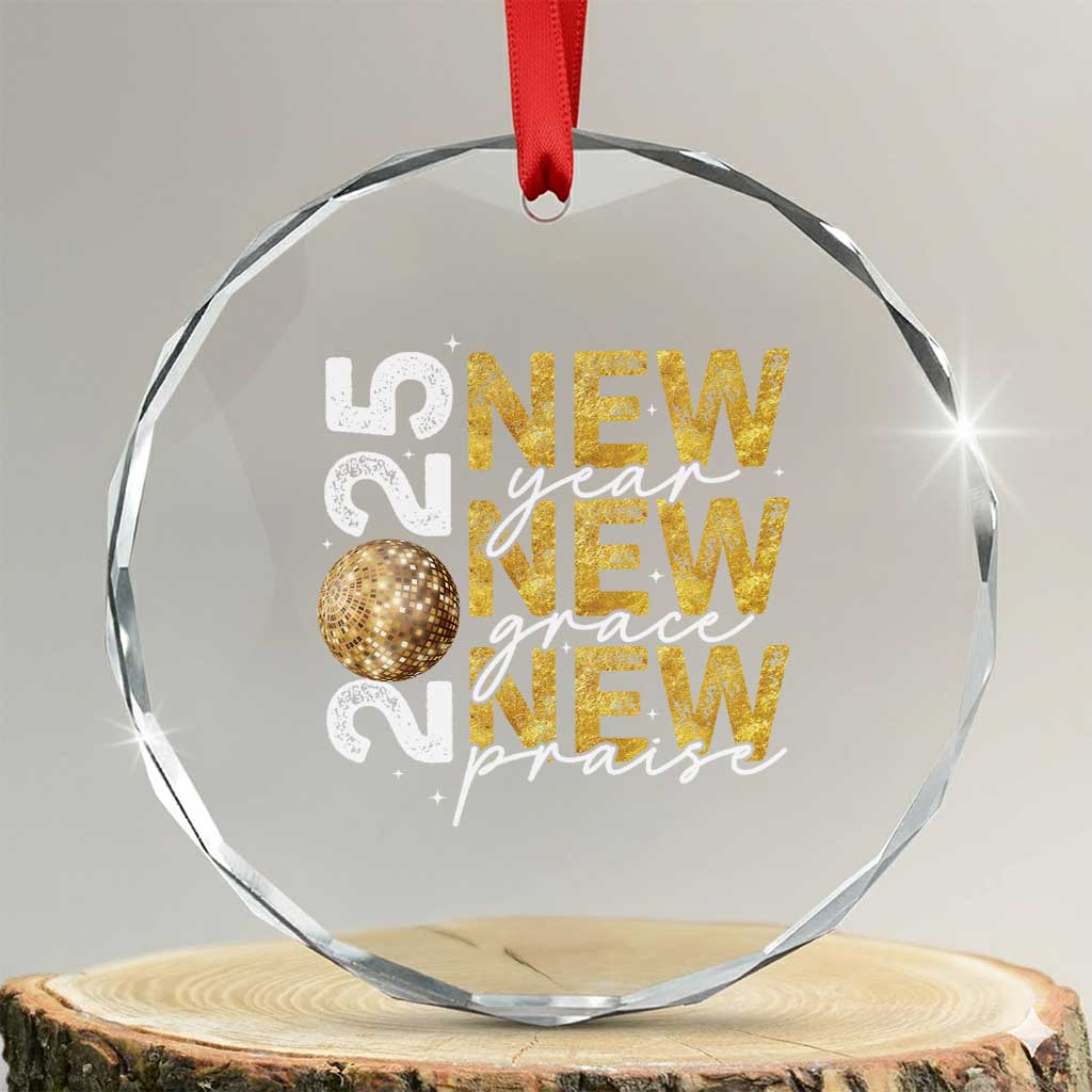 New Year New Grace New Praise 2025 Crystal Glass Ornament TS11