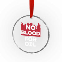 No Blood for Oil Crystal Glass Ornament Anti-War Resource Exploitation - Wonder Print Shop