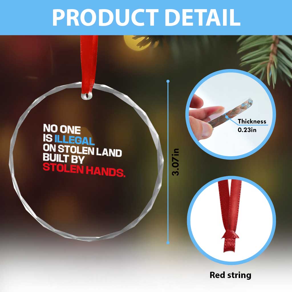 No One Is Illegal On Stolen Land Crystal Glass Ornament Built by Stolen Hands