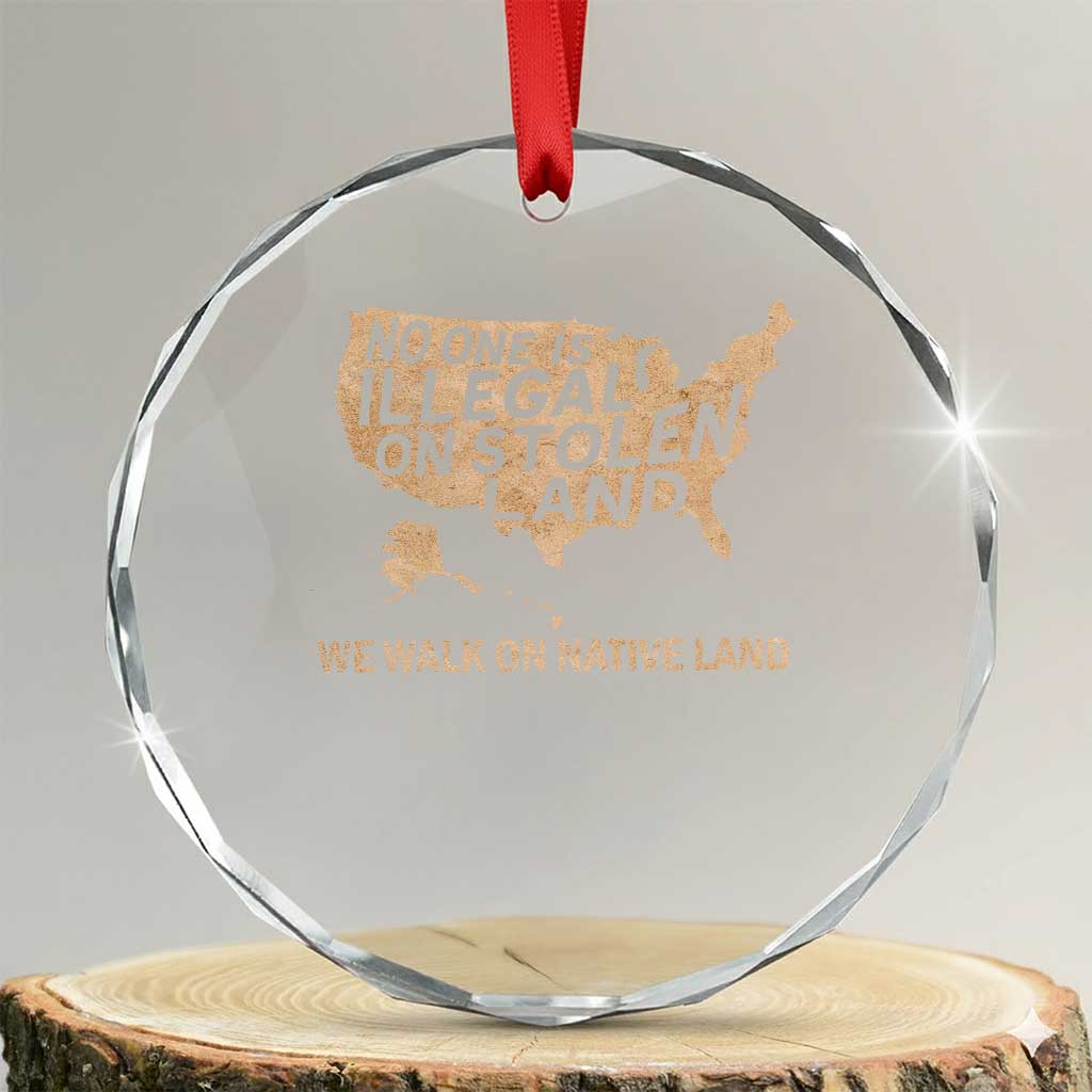 No One Is Illegal On Stolen Land Crystal Glass Ornament We Walk On Native Land Vintage American Map - Wonder Print Shop