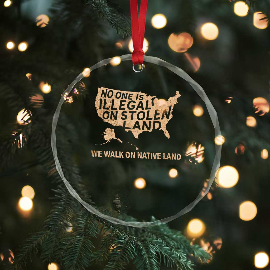 No One Is Illegal On Stolen Land Crystal Glass Ornament We Walk On Native Land Vintage American Map - Wonder Print Shop
