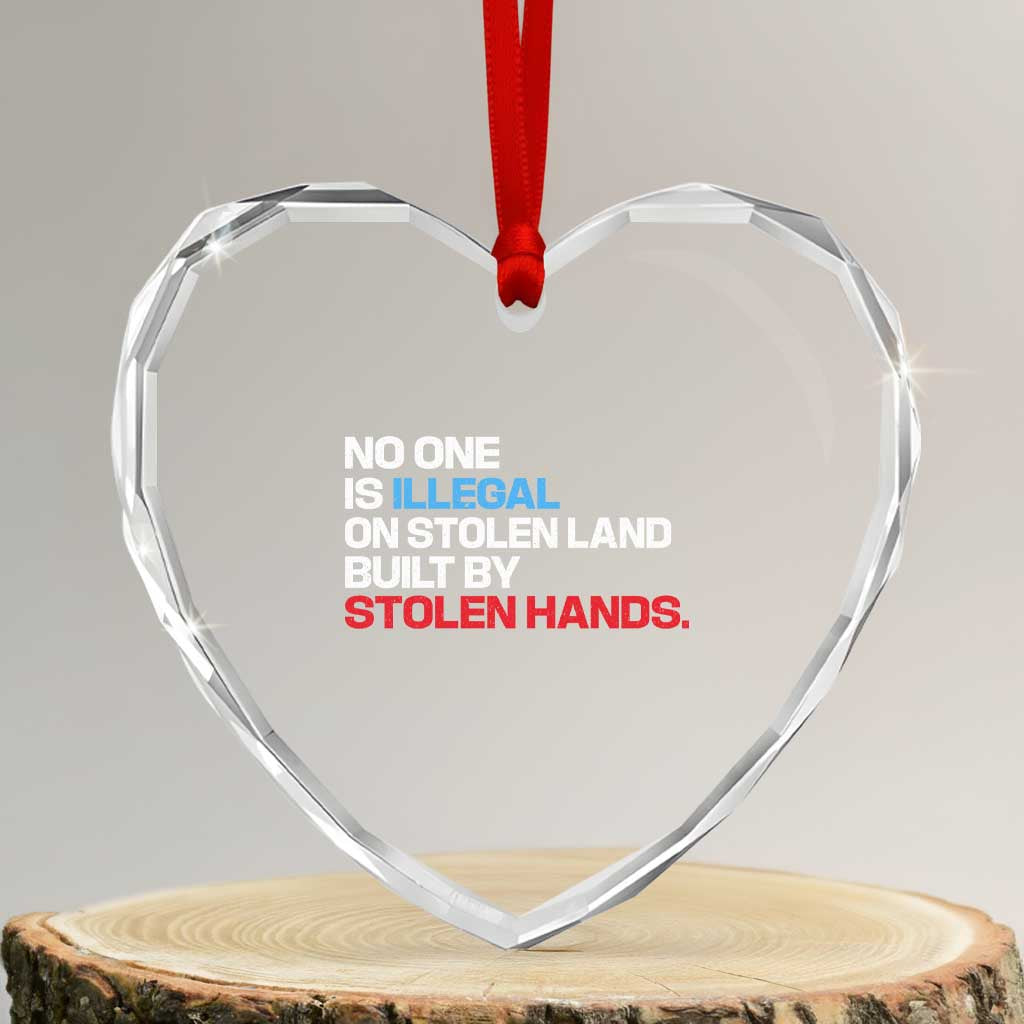 No One Is Illegal On Stolen Land Heart Crystal Glass Ornament Built by Stolen Hands