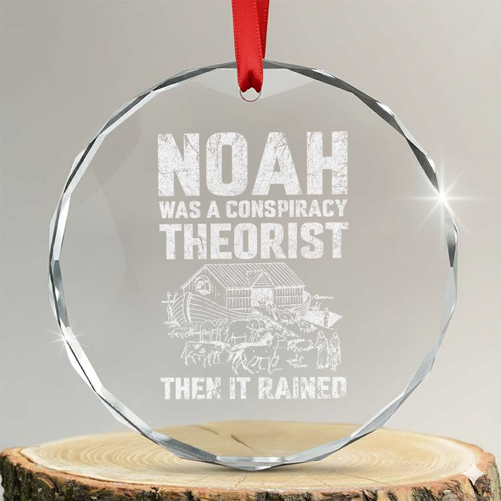 Noah Was a Conspiracy Theorist Crystal Glass Ornament Then It Rained Funny Biblical Ark Humor TS02