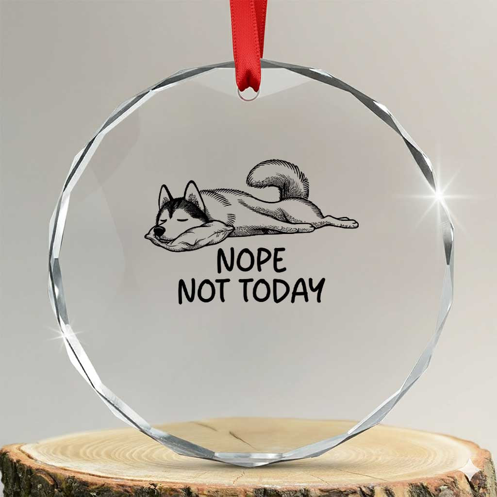 Nope Not Today Crystal Glass Ornament Funny Siberian Husky Lazy Mood