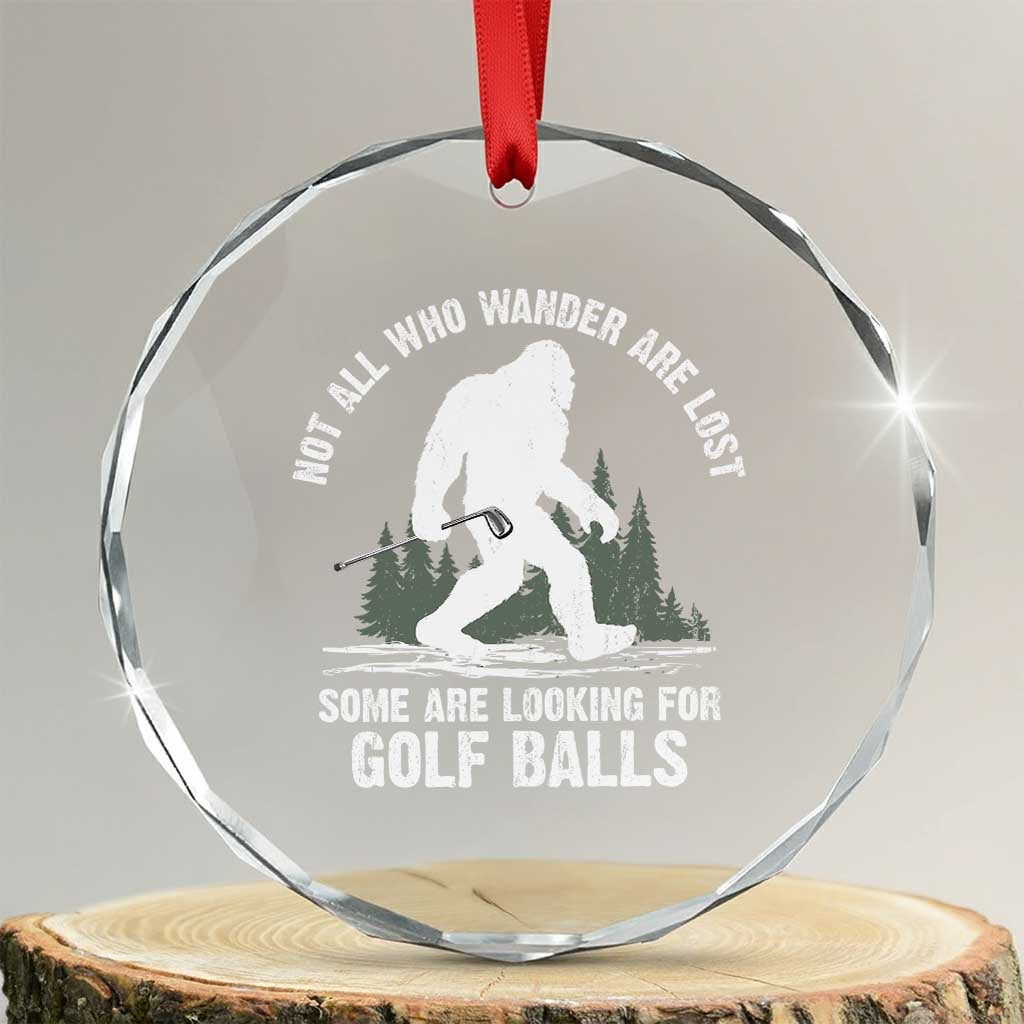 Not All Who Wander Are Lost Bigfoot Looking For Golf Balls Crystal Glass Ornament Vintage Golfs Lover Sasquatch Golfing