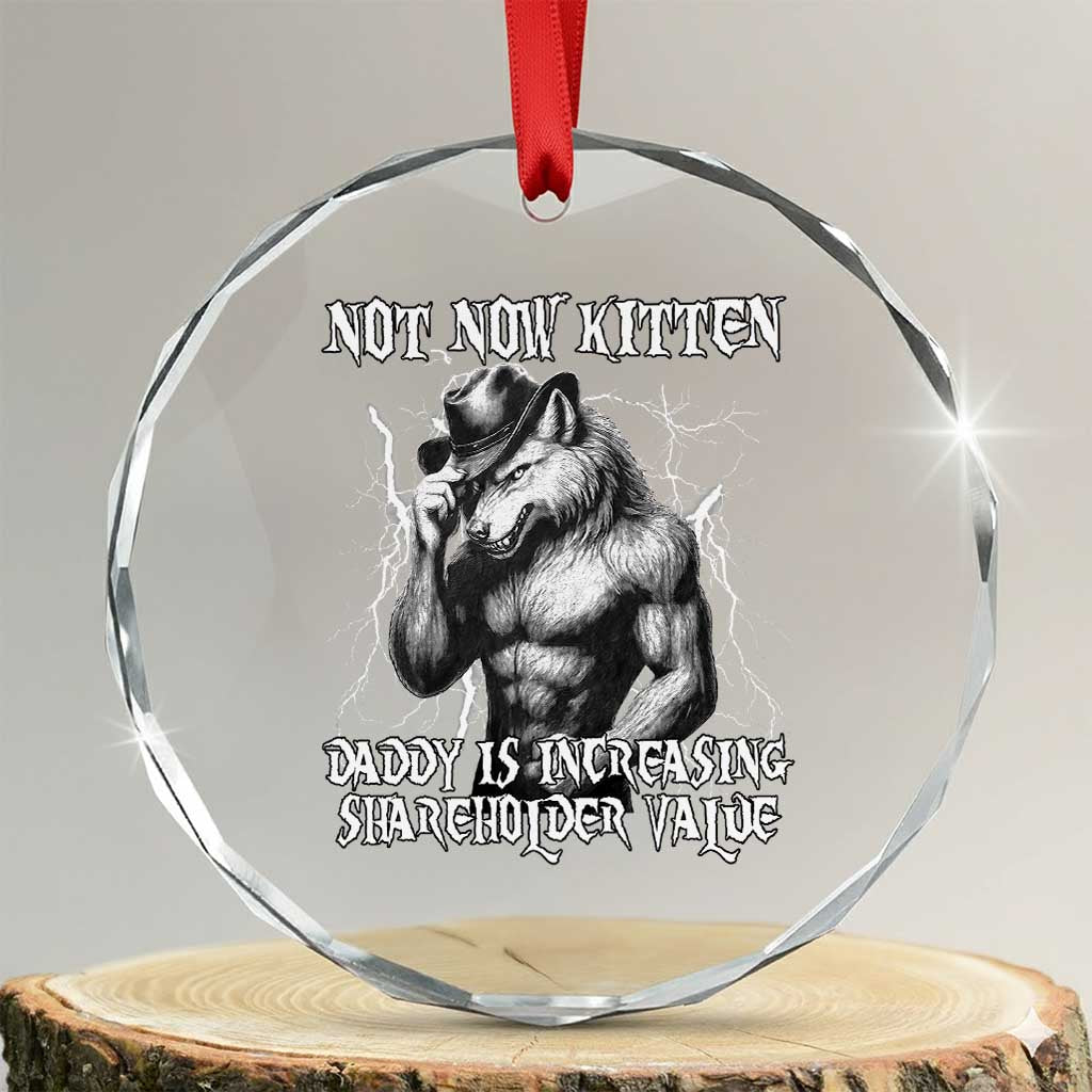 Not Now Kitten Daddy Increasing Shareholder Value Crystal Glass Ornament Funny Alpha Wolf Meme