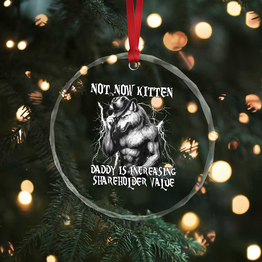 Not Now Kitten Daddy Increasing Shareholder Value Crystal Glass Ornament Funny Alpha Wolf Meme