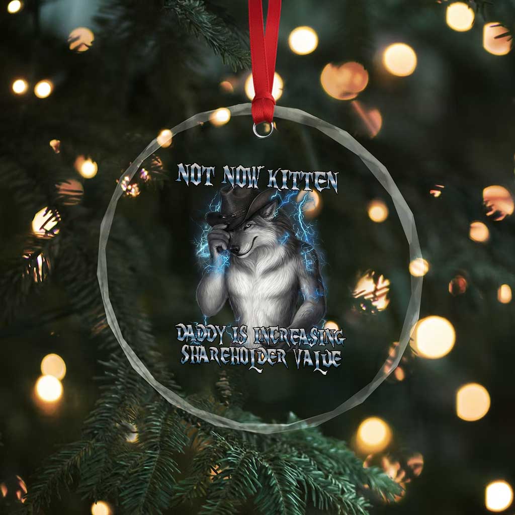 Not Now Kitten Daddy Increasing Shareholder Value Crystal Glass Ornament Funny Werewolf Meme Sarcastic