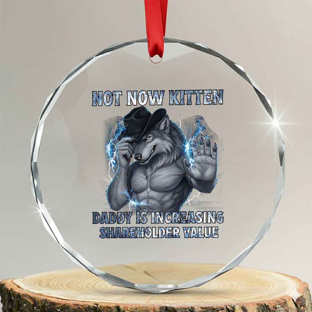 Not Now Kitten Daddy Increasing Shareholder Value Crystal Glass Ornament Funny Wolf Meme