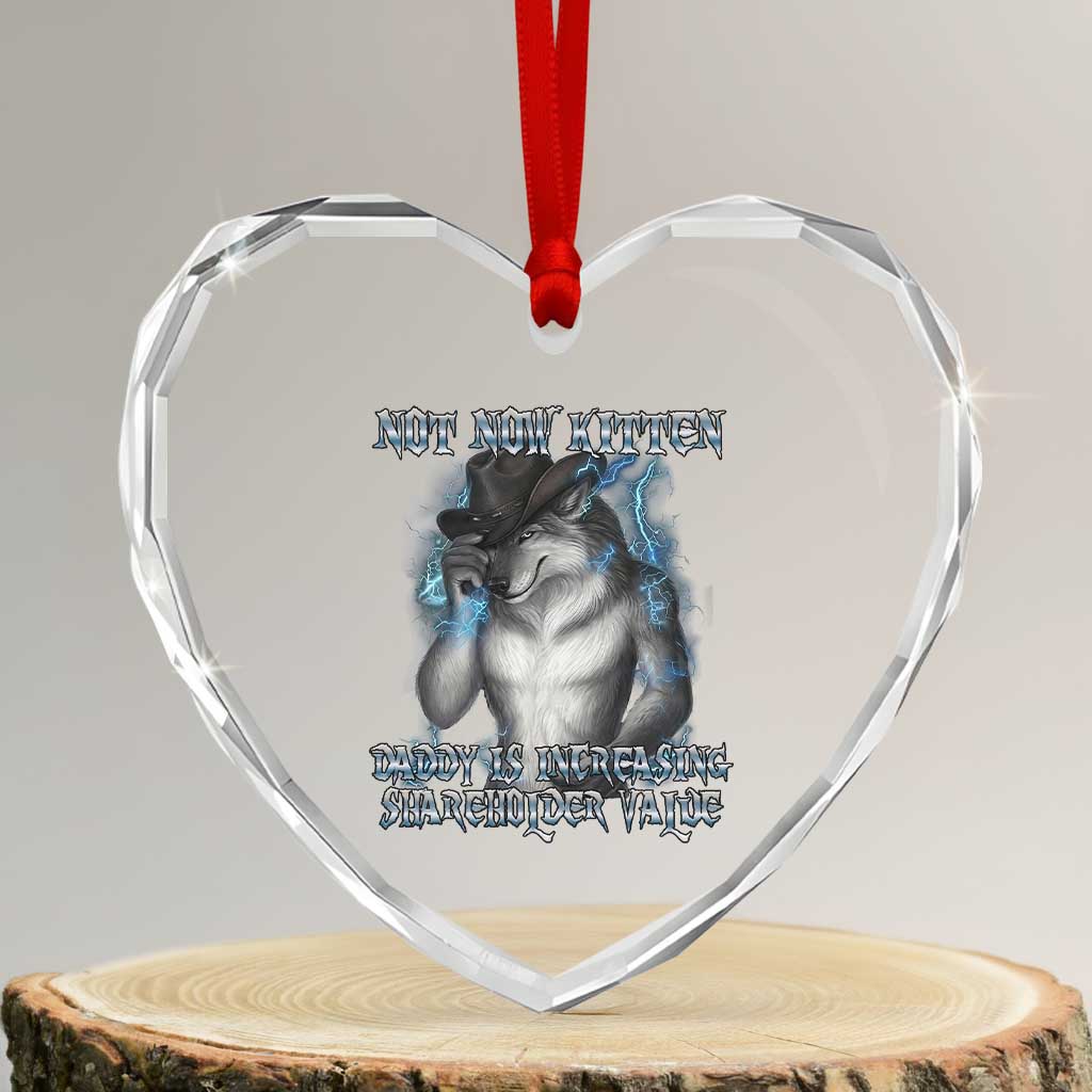 Not Now Kitten Daddy Increasing Shareholder Value Heart Crystal Glass Ornament Funny Werewolf Meme Sarcastic