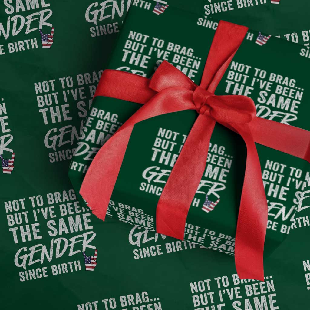 Not to Brag But I Have Been The Same Gender Since Birth Wrapping Paper Roll