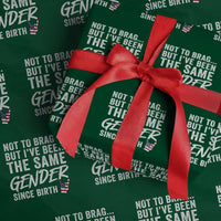 Not to Brag But I Have Been The Same Gender Since Birth Wrapping Paper Roll