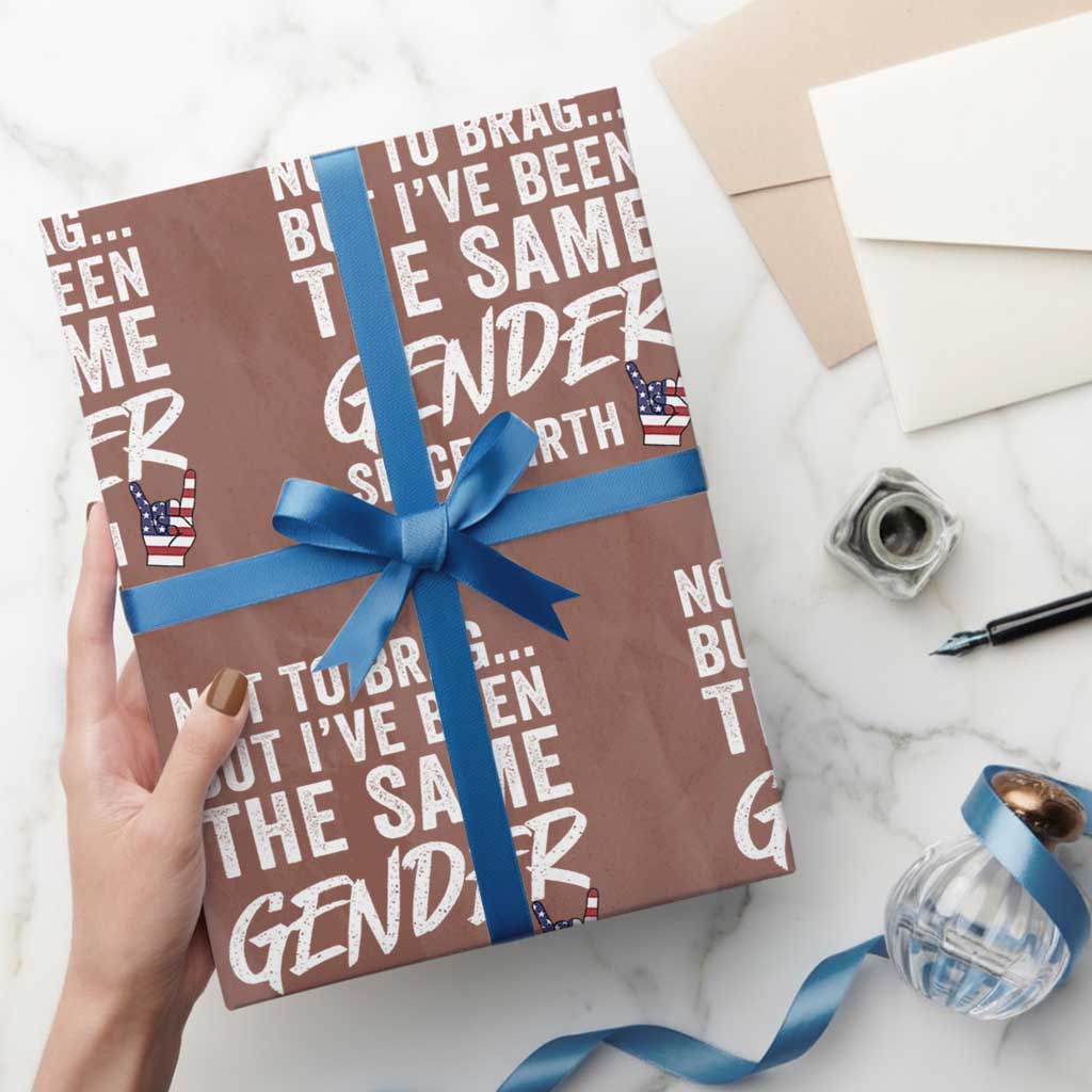 Not to Brag But I Have Been The Same Gender Since Birth Wrapping Paper Roll