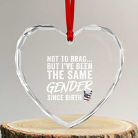 Not to Brag But I Have Been The Same Gender Since Birth Heart Crystal Glass Ornament