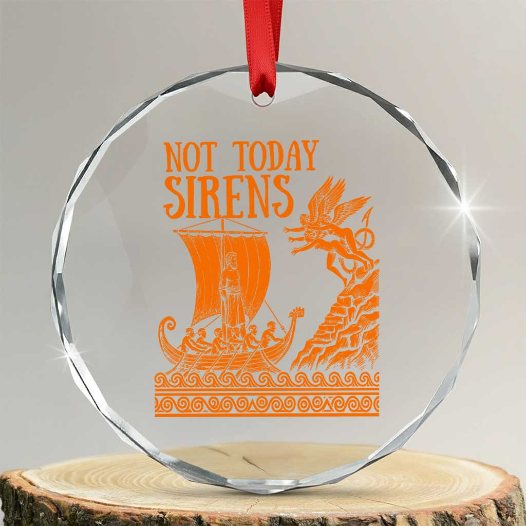 Not Today Sirens Funny Odysseus Journey Parody Crystal Glass Ornament Greek Mythology Epic Odyssey History Lover Gift