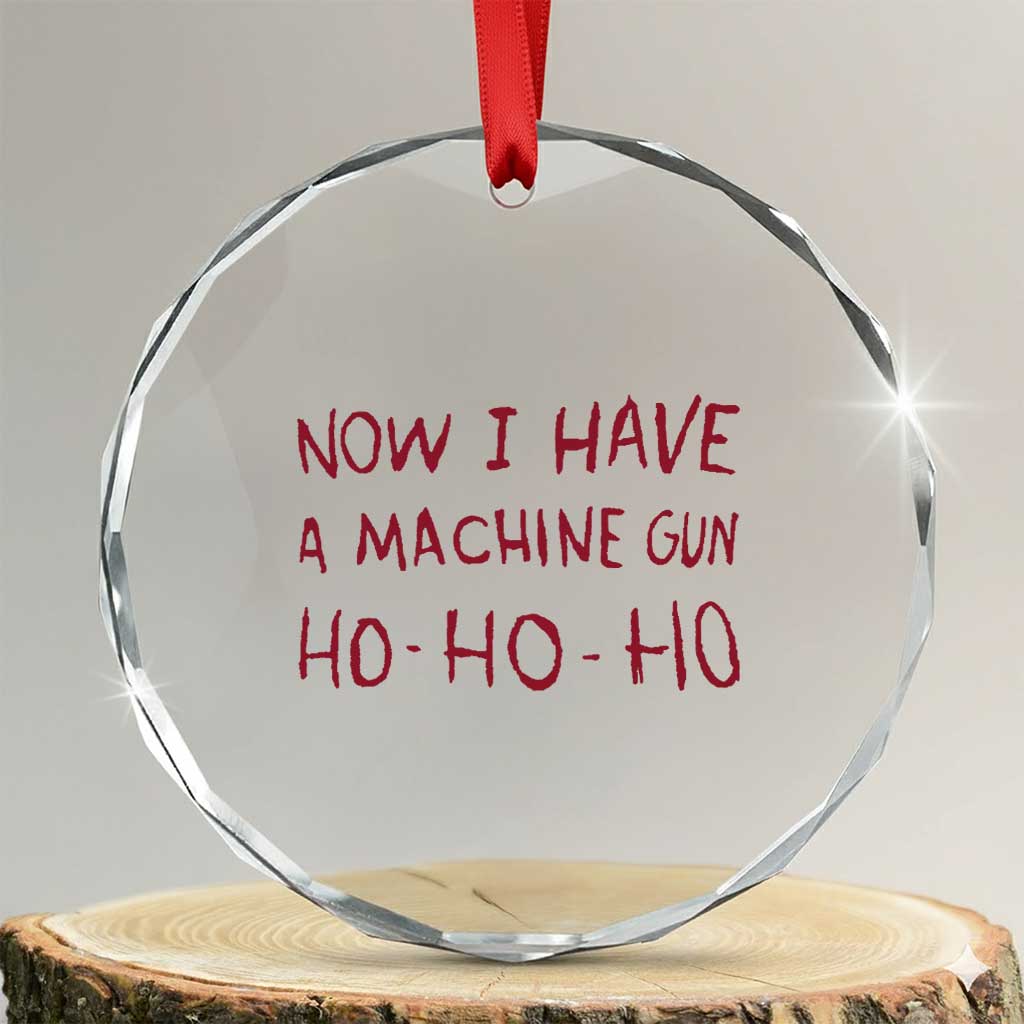 Now I Have A Machine Gun Crystal Glass Ornament Funny Xmas 90s Movie - Wonder Print Shop