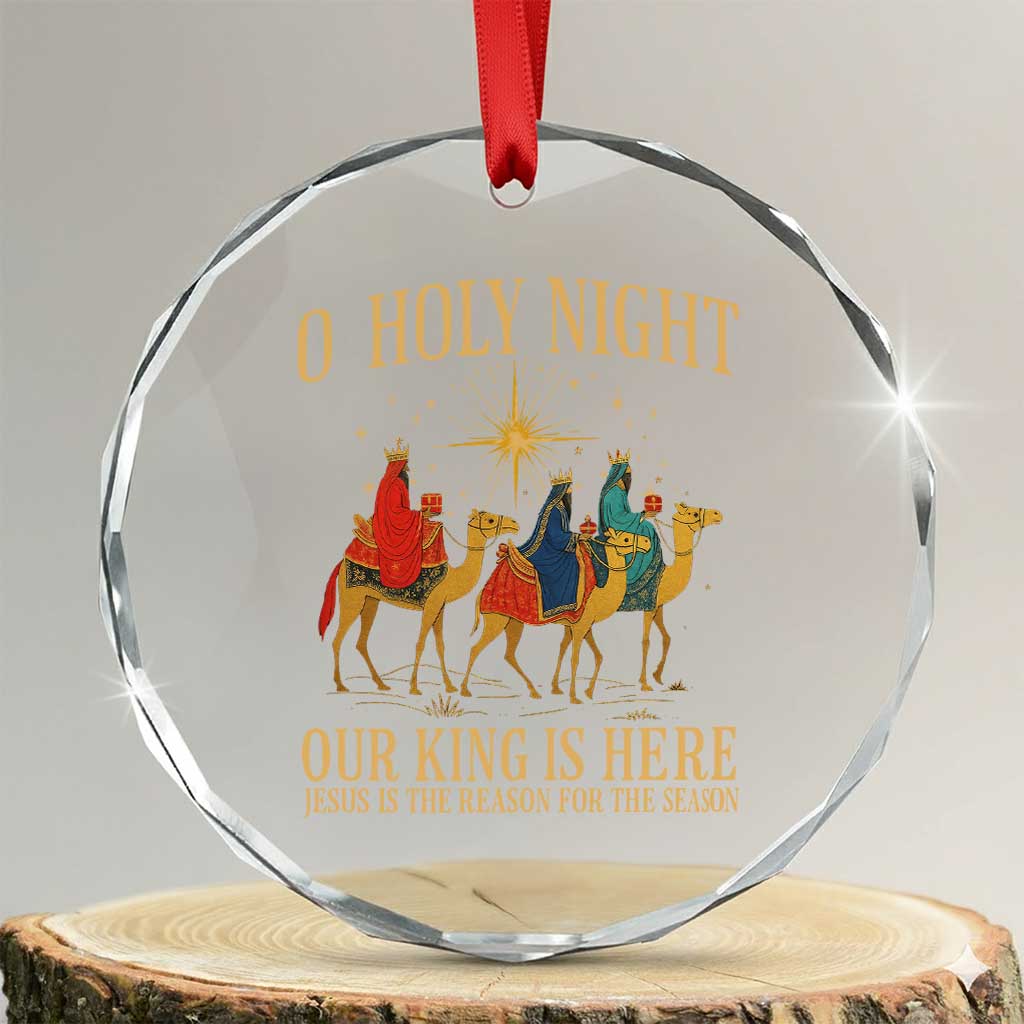 O Holy Night Our King Is Here Jesus Is The Reason Crystal Glass Ornament Christian Religious Xmas - Wonder Print Shop