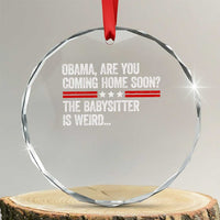 Obama Are You Coming Home Soon The Babysitter Is Weird Crystal Glass Ornament Political Satire
