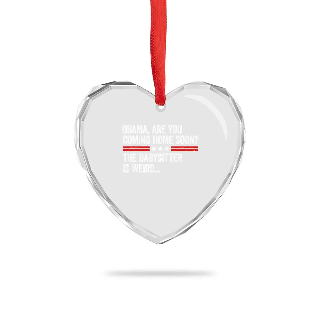Obama Are You Coming Home Soon The Babysitter Is Weird Heart Crystal Glass Ornament Political Satire