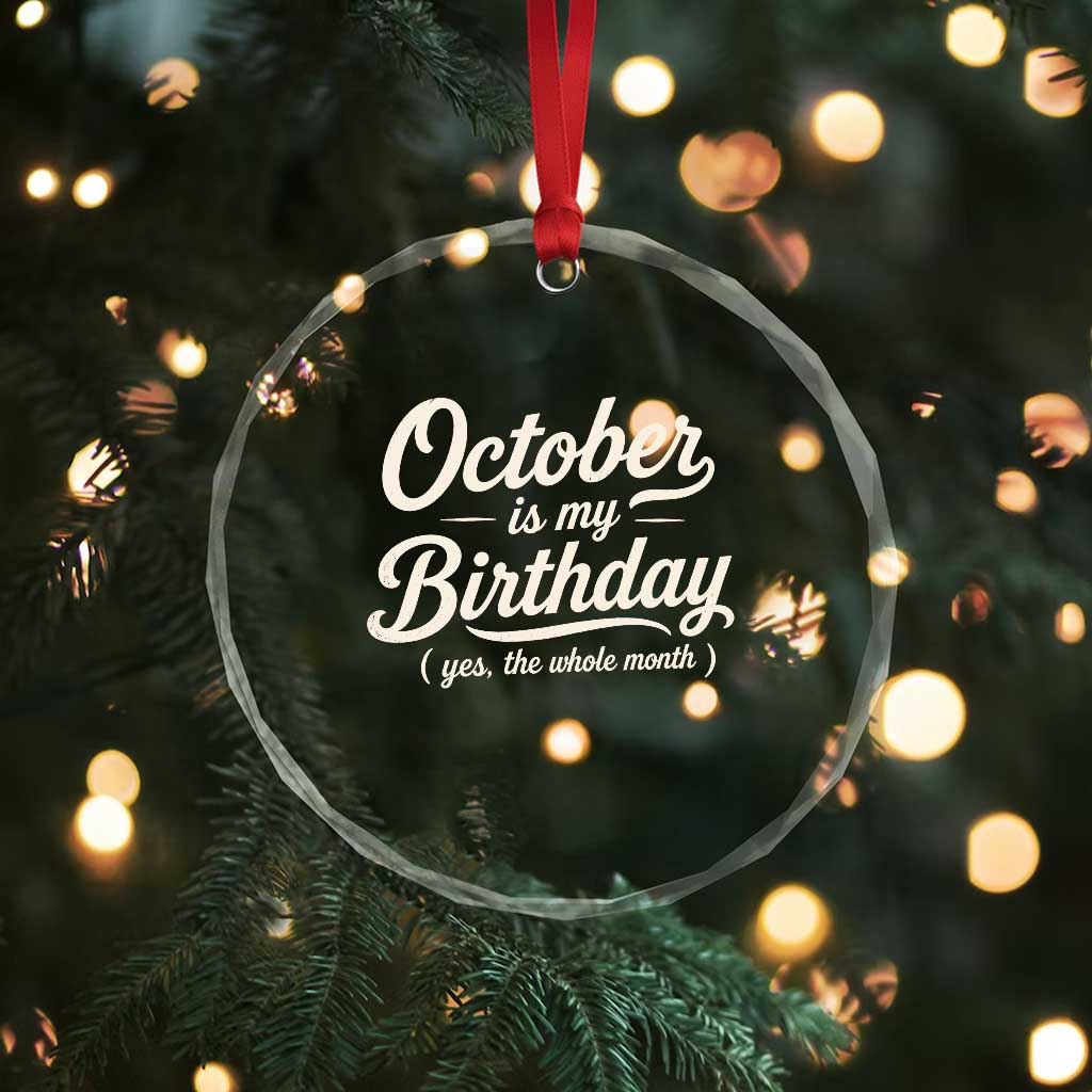 October Is My Birthday Yes The Whole Month Crystal Glass Ornament Funny October Bday Month Gifts