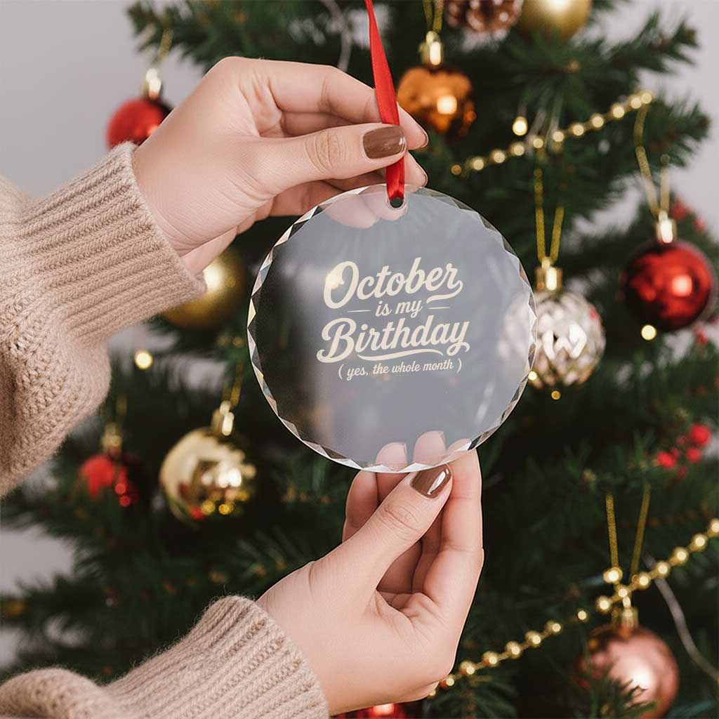 October Is My Birthday Yes The Whole Month Crystal Glass Ornament Funny October Bday Month Gifts