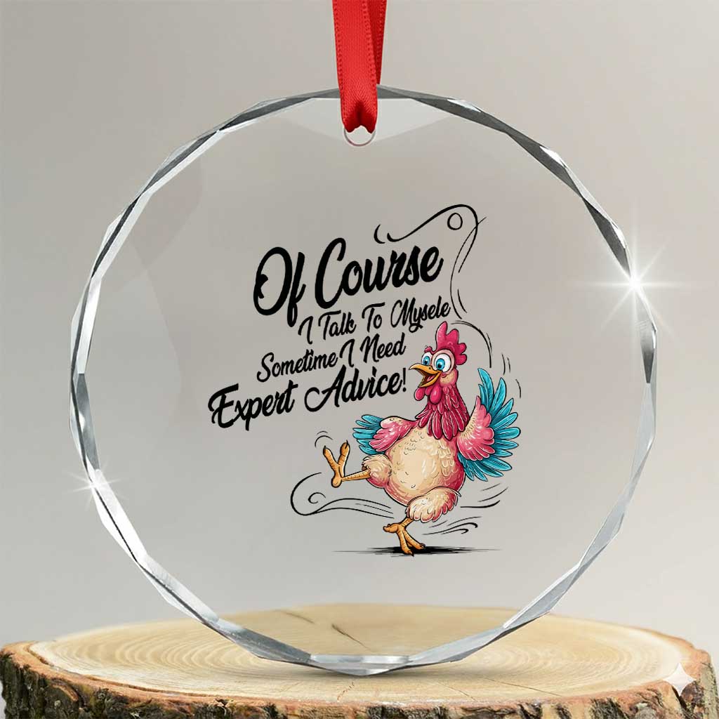 Of Course I Talk To Myself I Need Expert Advice Crystal Glass Ornament Funny Sarcastic Quote - Wonder Print Shop