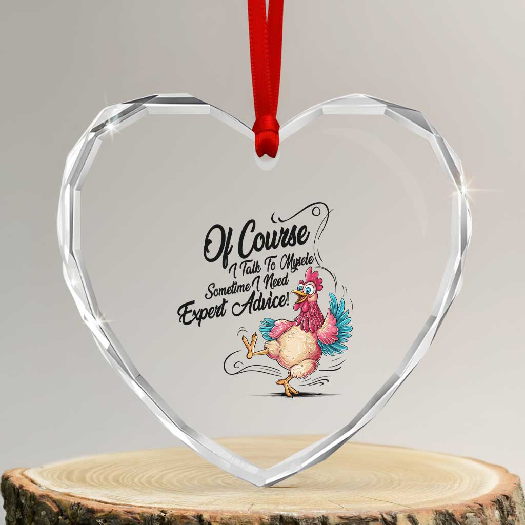 Of Course I Talk To Myself I Need Expert Advice Heart Crystal Glass Ornament Funny Sarcastic Quote - Wonder Print Shop