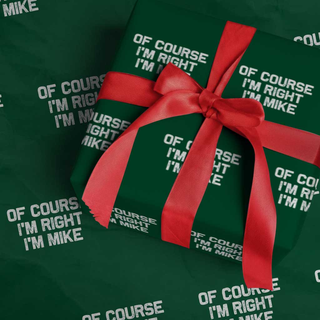 Of Course Im Right Im Mike Wrapping Paper Roll Funny Saying Gag Gift - Wonder Print Shop