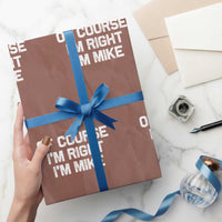 Of Course Im Right Im Mike Wrapping Paper Roll Funny Saying Gag Gift - Wonder Print Shop