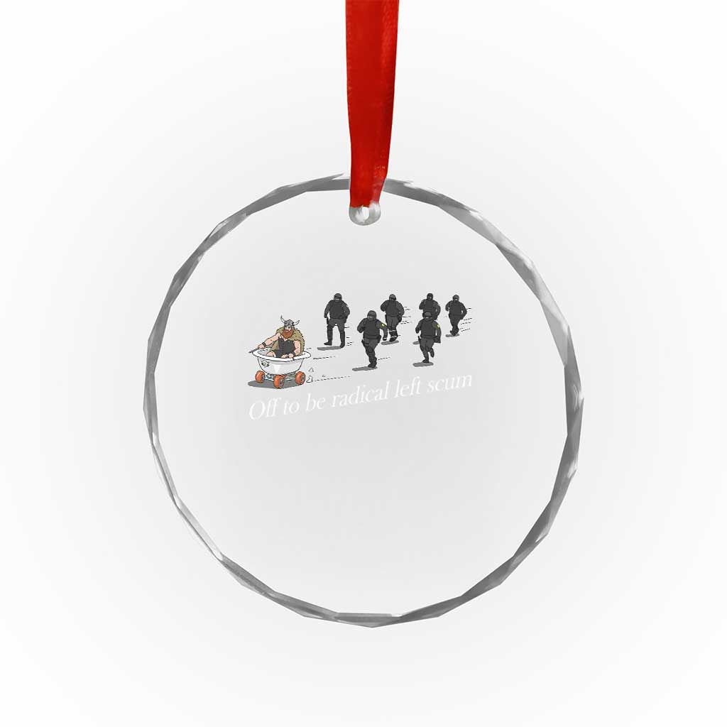 Off To Be Radical Left Scum Crystal Glass Ornament Funny Minneapolis Escape Viking Abolish Ice