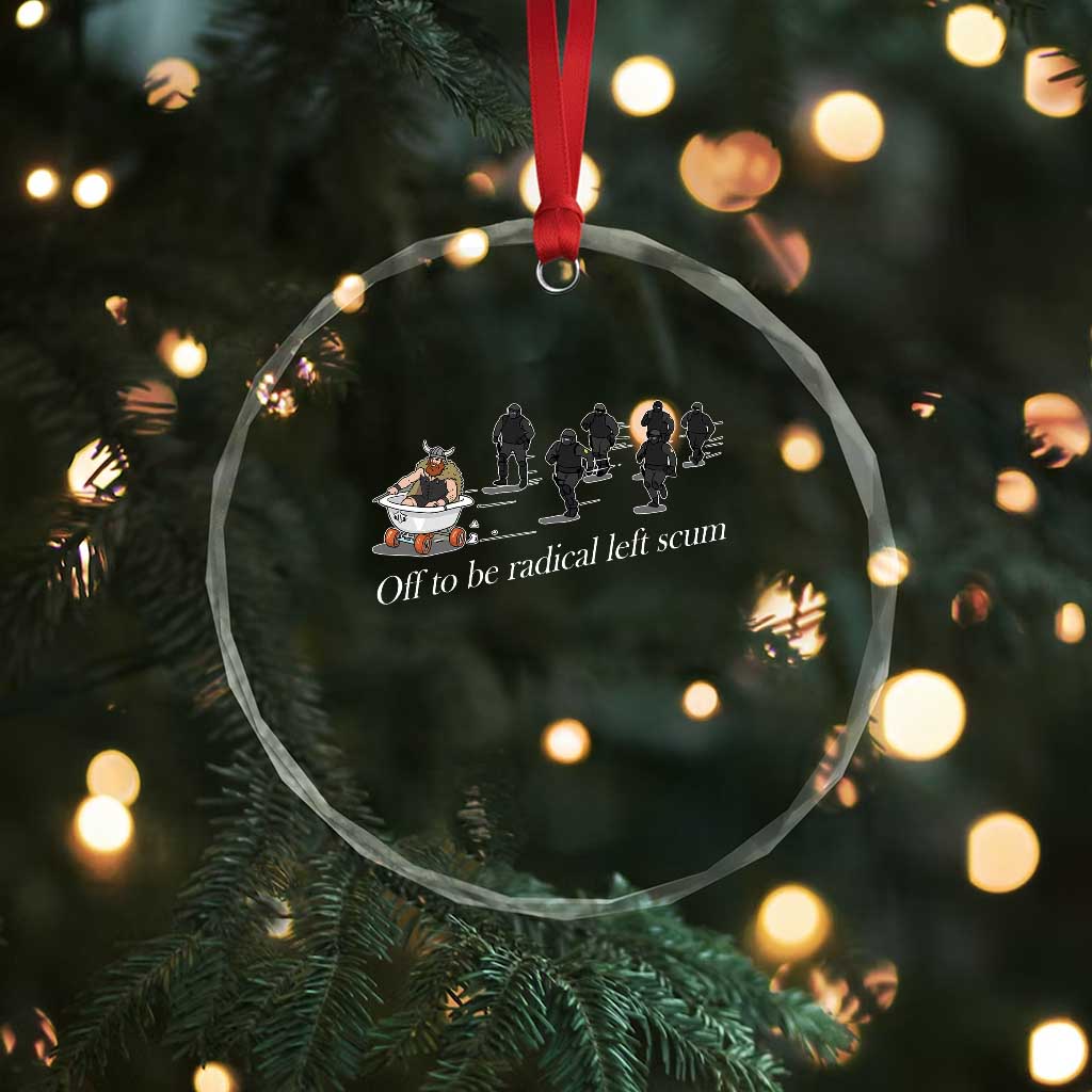 Off To Be Radical Left Scum Crystal Glass Ornament Funny Minneapolis Escape Viking Abolish Ice