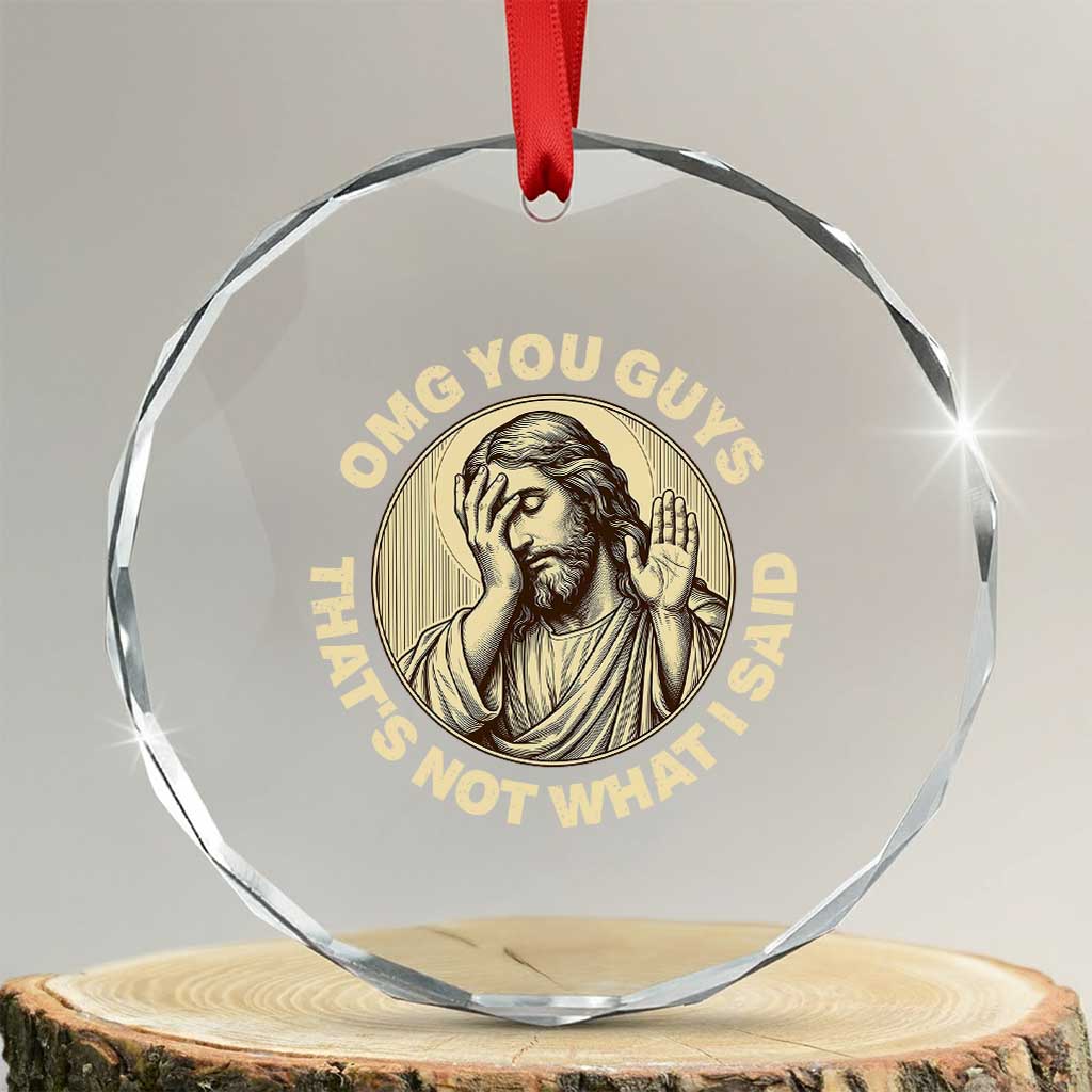 OMG You Guys That's Not What I Said Crystal Glass Ornament Funny Christian Jesus Faith Sarcastic Quote