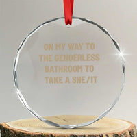 On My Way To The Genderless Bathroom To Take a She/It Crystal Glass Ornament