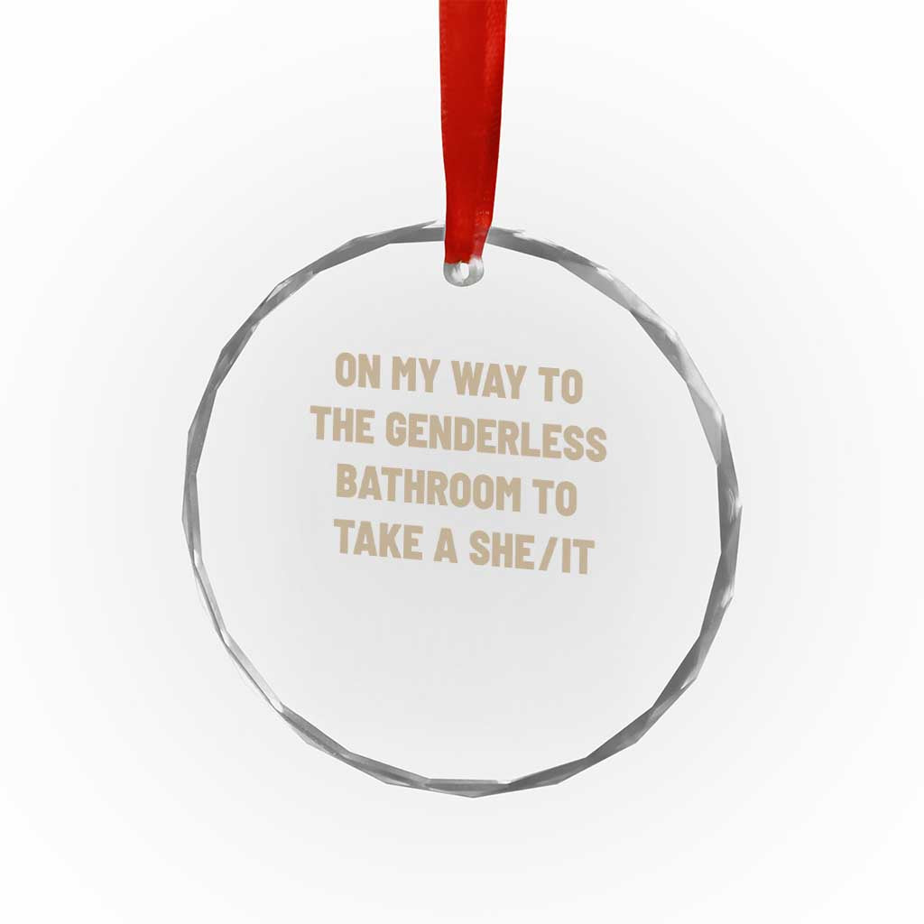 On My Way To The Genderless Bathroom To Take a She/It Crystal Glass Ornament
