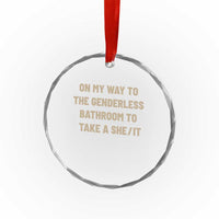 On My Way To The Genderless Bathroom To Take a She/It Crystal Glass Ornament