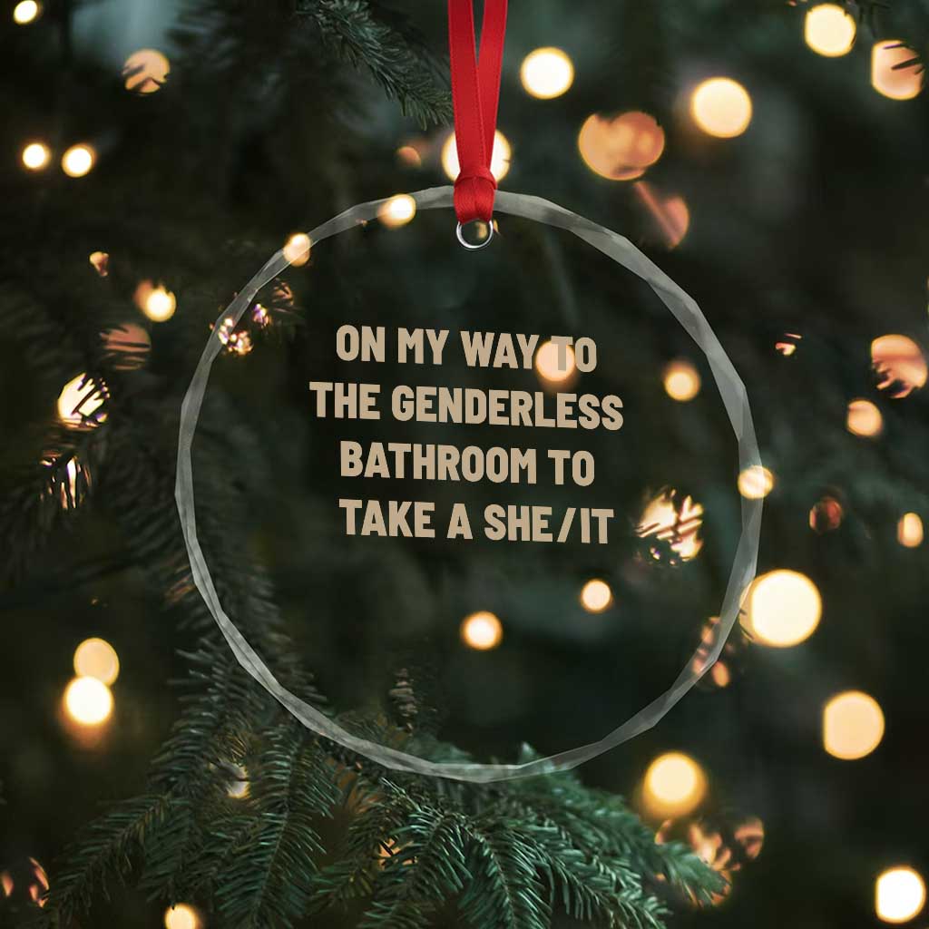 On My Way To The Genderless Bathroom To Take a She/It Crystal Glass Ornament