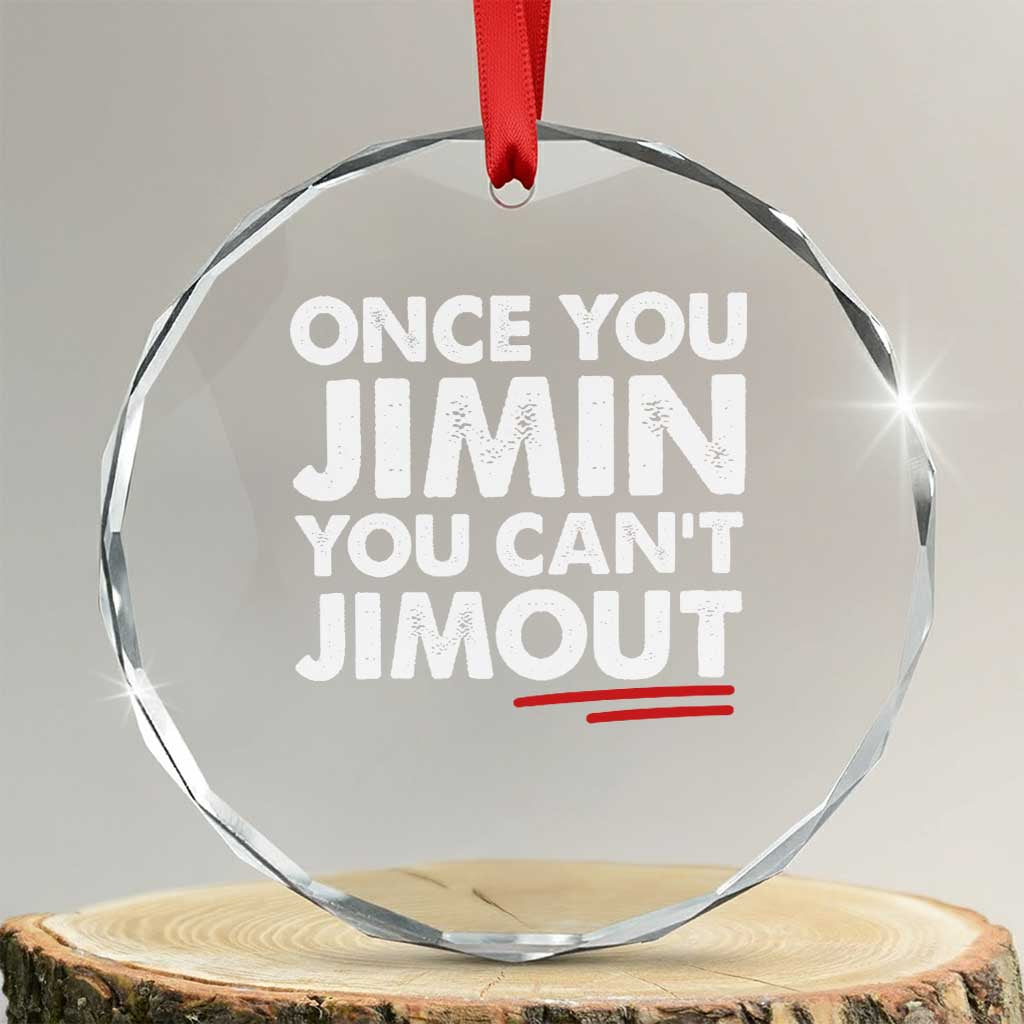 Once You Jimin You Cant Jimout Crystal Glass Ornament