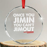 Once You Jimin You Cant Jimout Crystal Glass Ornament