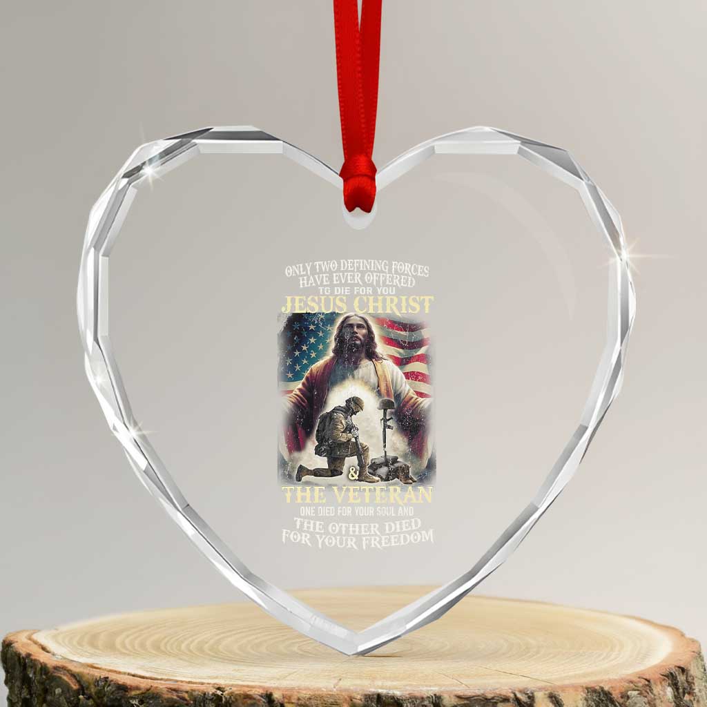 Only Two Defining Forces Have Ever Offered To Die For You Jesus Christ And The Veteran Heart Crystal Glass Ornament - Wonder Print Shop