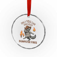Only You Can Prevent Dumpster Fires Crystal Glass Ornament Funny Raccoon Sarcastic Humor