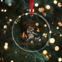 Only You Can Prevent Dumpster Fires Crystal Glass Ornament Funny Raccoon Sarcastic Humor