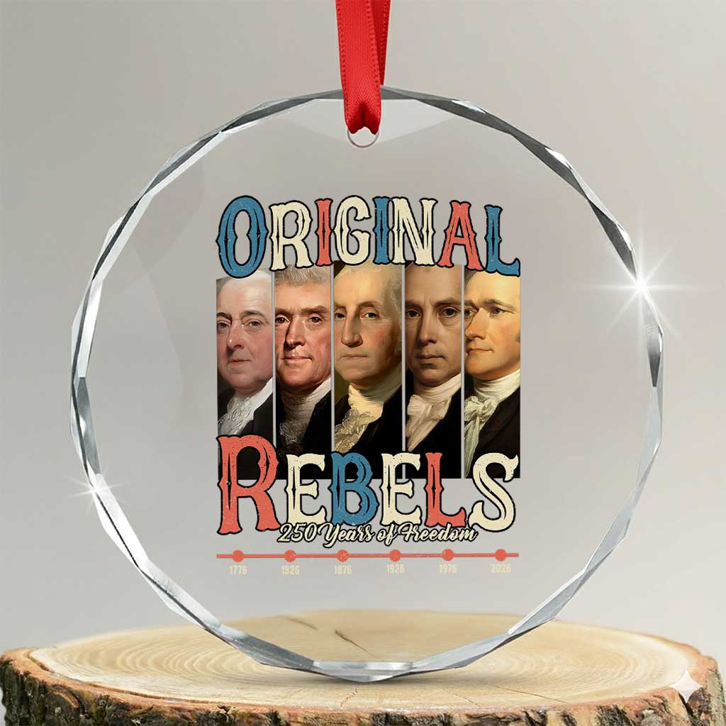 Original Rebels 250 Years of Freedom Crystal Glass Ornament Founding Fathers Patriotic 1776 to 2026 Semiquincentennial - Wonder Print Shop