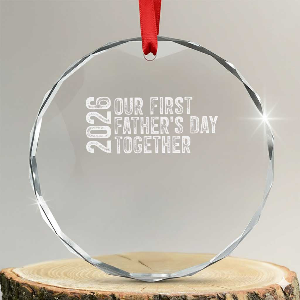 Our First Fathers Day Together 2026 Crystal Glass Ornament New Dad Gift