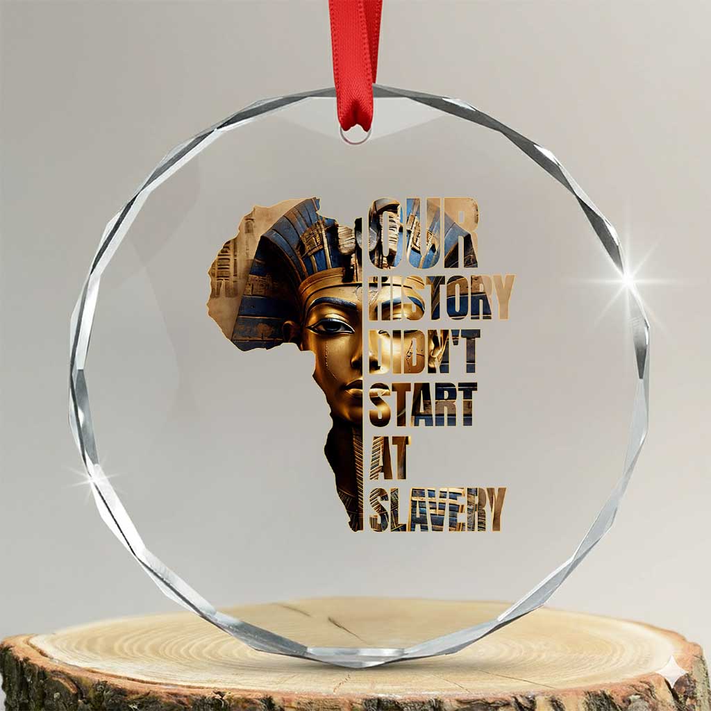 Our History Didn't Start At Slavery Crystal Glass Ornament Black History Month Ancient Egyptian