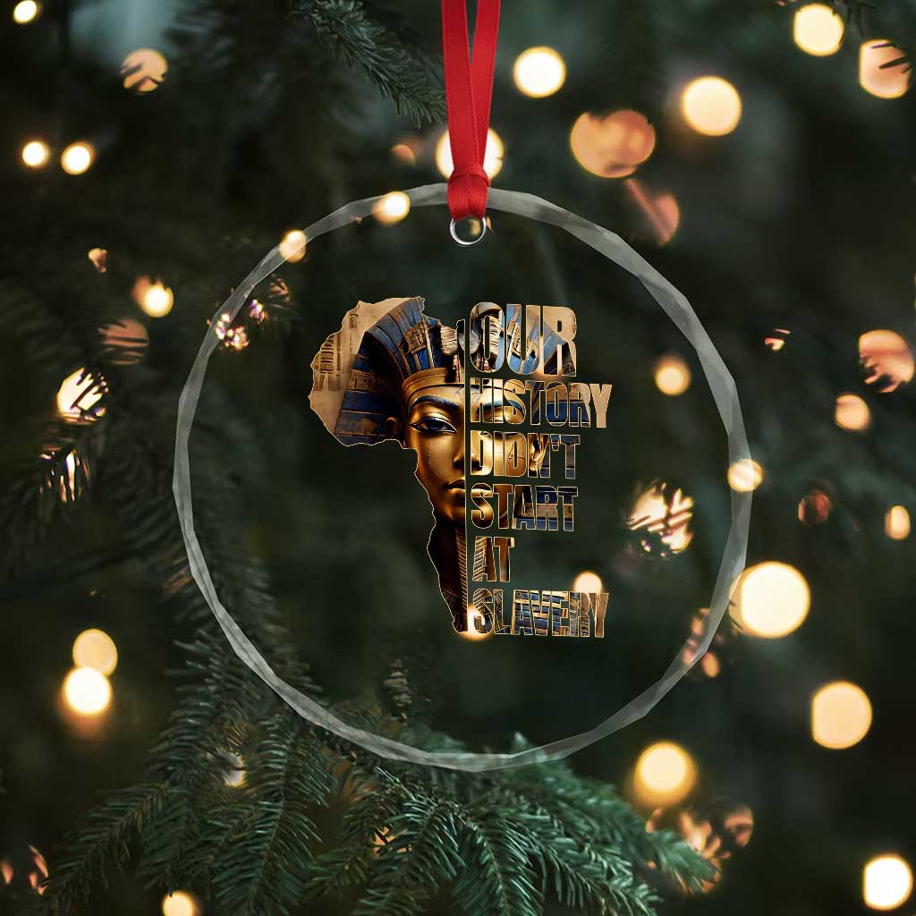 Our History Didn't Start At Slavery Crystal Glass Ornament Black History Month Ancient Egyptian