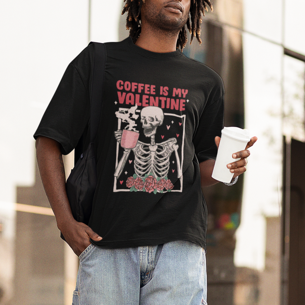 Valentine's Day T Shirt Coffee Is My Valentine Funny Skeleton - Wonder Print Shop