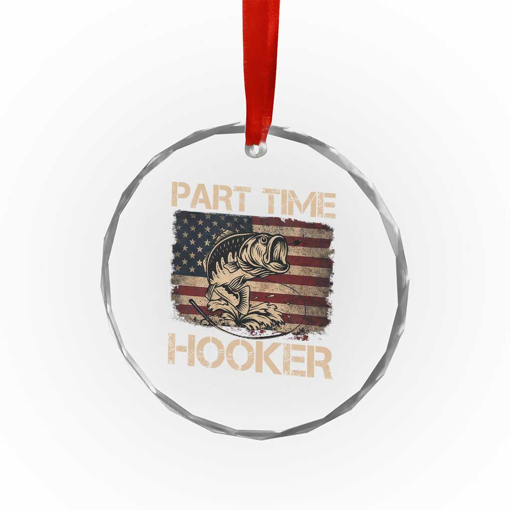 Part Time Hooker Crystal Glass Ornament Funny Fishing USA Flag Patriotic Fisherman