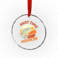 Part Time Hooker Crystal Glass Ornament Retro Funny Fishing