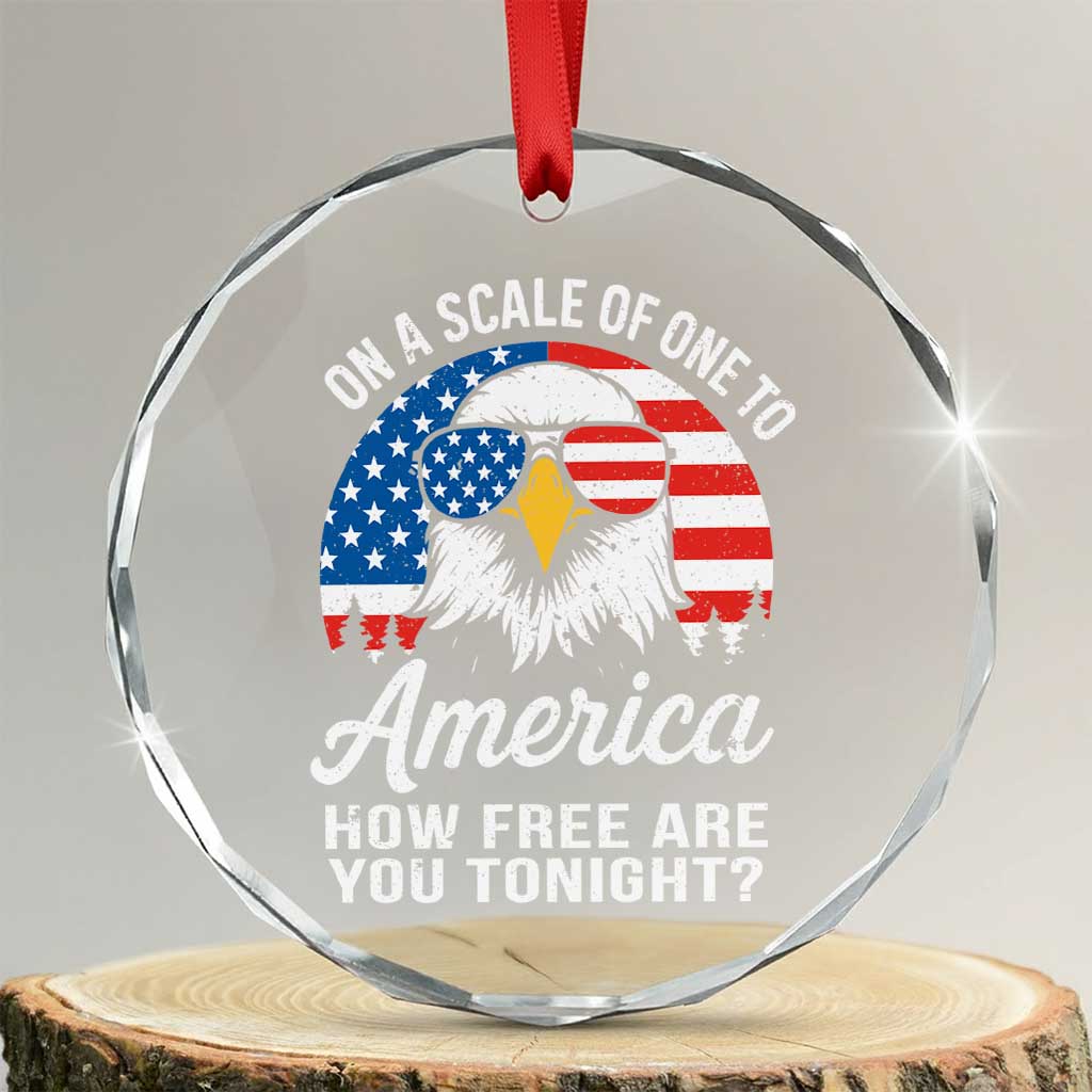 Patriotic Bald Eagle Crystal Glass Ornament On A Scale Of One To America How Free Are You Tonight - Wonder Print Shop